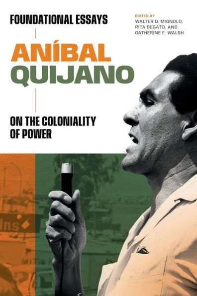 Aníbal Quijano: Foundational Essays on the Coloniality of Power