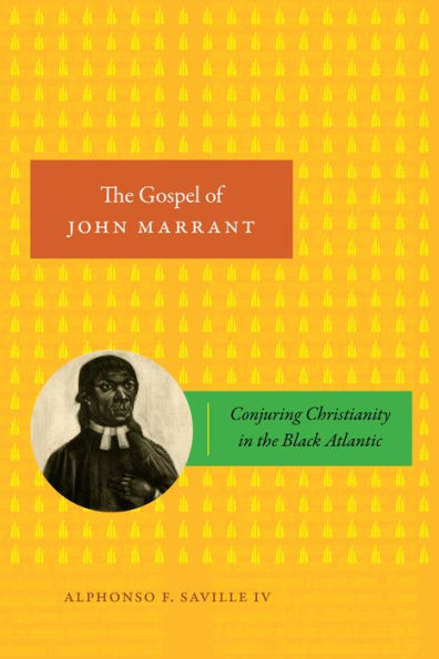 the Gospel of John Marrant: Conjuring Christianity Black Atlantic