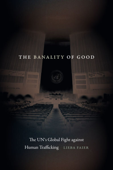 The Banality of Good: Un's Global Fight Against Human Trafficking