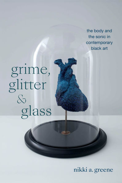 Grime, Glitter, and Glass: the Body Sonic Contemporary Black Art