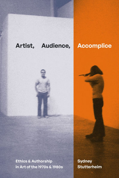 Artist, Audience, Accomplice: Ethics and Authorship Art of the 1970s 1980s
