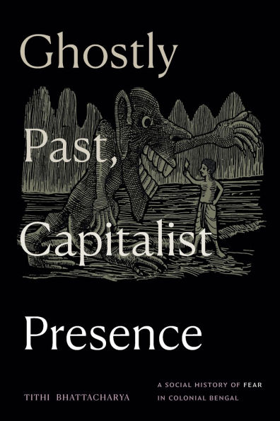 Ghostly Past, Capitalist Presence: A Social History of Fear Colonial Bengal