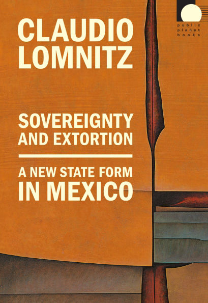 Sovereignty and Extortion: A New State Form Mexico