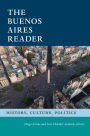 The Buenos Aires Reader: History, Culture, Politics