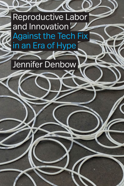 Reproductive Labor and Innovation: Against the Tech Fix an Era of Hype