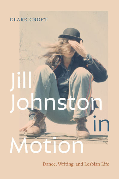 Jill Johnston Motion: Dance, Writing, and Lesbian Life