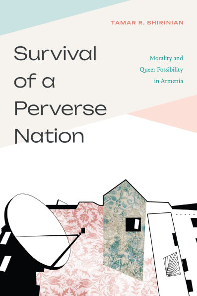 Survival of a Perverse Nation: Morality and Queer Possibility Armenia