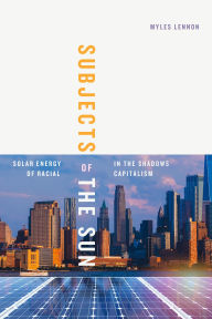 Pdb ebooks download Subjects of the Sun: Solar Energy in the Shadows of Racial Capitalism in English  by Myles Lennon 9781478031789
