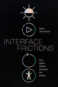 Free books online download ipad Interface Frictions: How Digital Debility Reshapes Our Bodies by Neta Alexander PDF