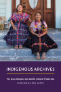 Indigenous Archives: The Maya Diaspora and Mobile Cultural Production