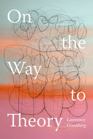 Title: On the Way to Theory, Author: Lawrence Grossberg