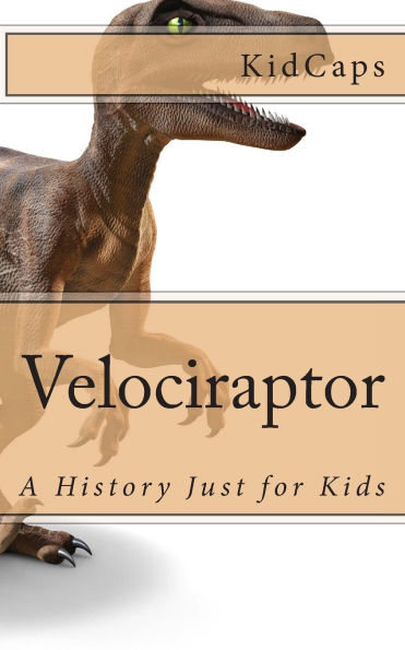 Velociraptor: A History Just for Kids