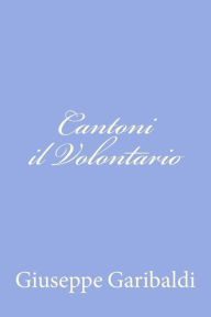 Title: Cantoni il Volontario, Author: Giuseppe Garibaldi