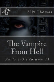 Title: The Vampire From Hell (Parts 1-3): The Volume Series #1, Author: Ally Thomas