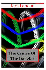 Title: The Cruise Of The Dazzler, Author: Jack London