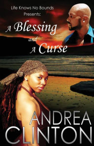 Title: A Blessing and a Curse (Life Knows No Bounds, Volume I), Author: Andrea Clinton