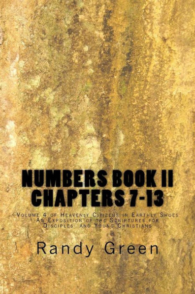 Numbers Book II: Chapters 7-13: Volume 4 of Heavenly Citizens in Earthly Shoes, An Exposition of the Scriptures for Disciples and Young Christians