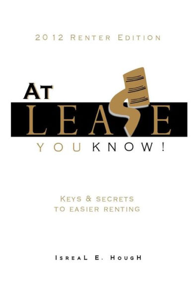 At Lease You Know! - Keys and Secrets to Easier Renting: Keys and Secrets to Easier Renting