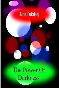 Title: The Power Of Darkness, Author: Leo Tolstoy