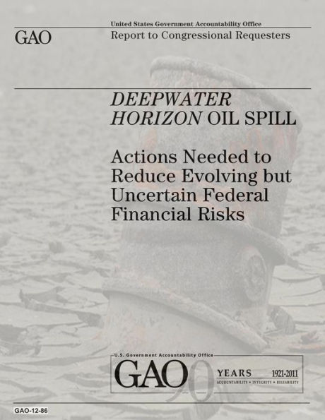 Deepwater Horizon Oil Spill: Actions Needed to Reduce Evolving but Uncertain Federal Financial Risks