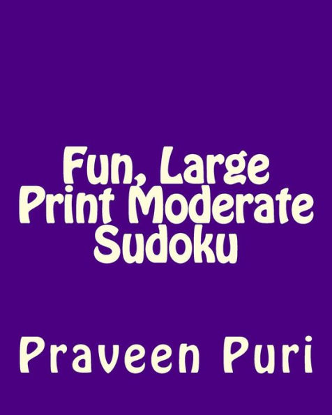 Fun, Large Print Moderate Sudoku: Easy to Read