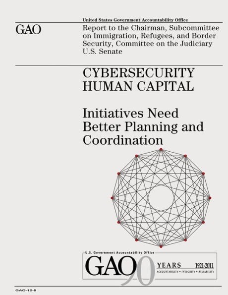 Cybersecurity Human Capital: Initiatives Need Better Planning and Coordination