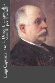 Title: Il Drago E cinque altre Novelle per fanciulli, Author: Luigi Capuana