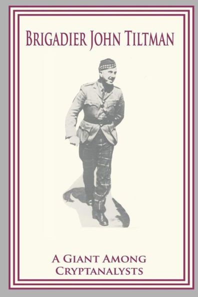 Brigadier John Tiltman: A Giant Among Cryptanalysts