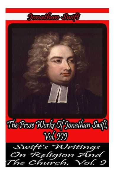 The Prose Works Of Jonathan Swift, Vol. III.: Swift's Writings On Religion And the Church, Vol 1