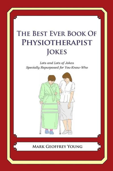 The Best Ever Book of Physiotherapist Jokes: Lots and Lots of Jokes Specially Repurposed for You-Know-Who