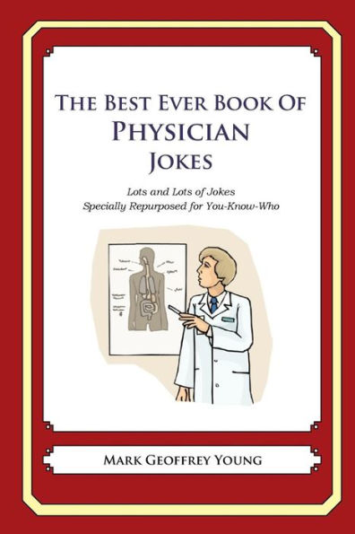 The Best Ever Book of Physician Jokes: Lots and Lots of Jokes Specially Repurposed for You-Know-Who
