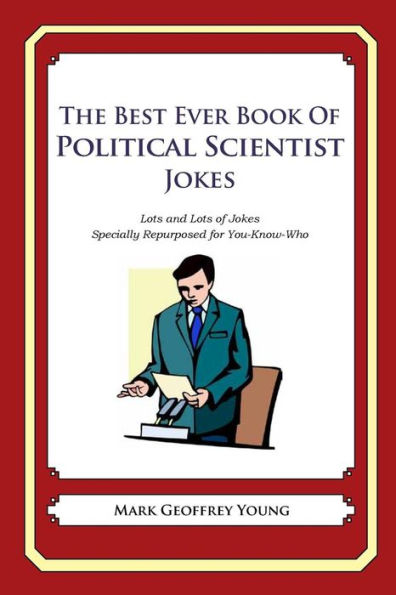 The Best Ever Book of Political Scientist Jokes: Lots and Lots of Jokes Specially Repurposed for You-Know-Who