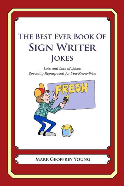 The Best Ever Book of Sign Writer Jokes: Lots and Lots of Jokes Specially Repurposed for You-Know-Who