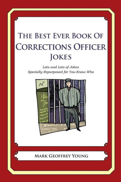 The Best Ever Book of Corrections Officer Jokes: Lots and Lots of Jokes ...