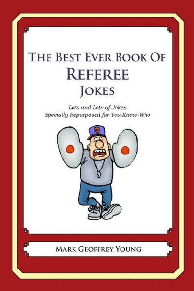 The Best Ever Book of Referee Jokes: Lots and Lots of Jokes Specially Repurposed for You-Know-Who