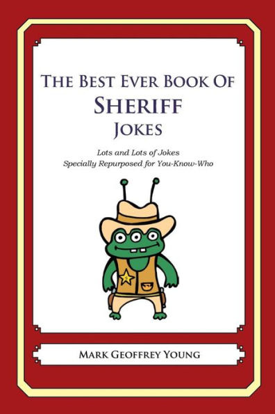 The Best Ever Book of Sheriff Jokes: Lots and Lots of Jokes Specially Repurposed for You-Know-Who