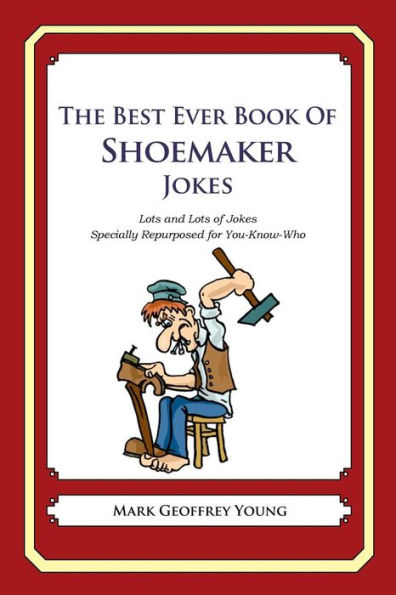 The Best Ever Book of Shoemaker Jokes: Lots and Lots of Jokes Specially Repurposed for You-Know-Who