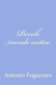 Title: Piccolo mondo antico, Author: Piccolo Mondo Antico Di Anton Fogazzaro