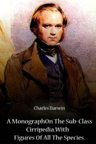 Title: A Monograph On The Sub-Class Cirripedia, With Figures Of All The Species, Author: Charles Darwin