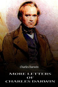 Title: More Letters Of Charles Darwin, Author: Charles Darwin