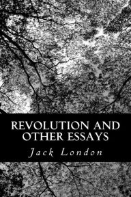 Title: Revolution and Other Essays, Author: Jack London