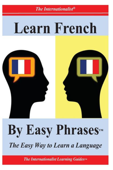 Learn French By Easy Phrases: The Easy Way to Learn a Language