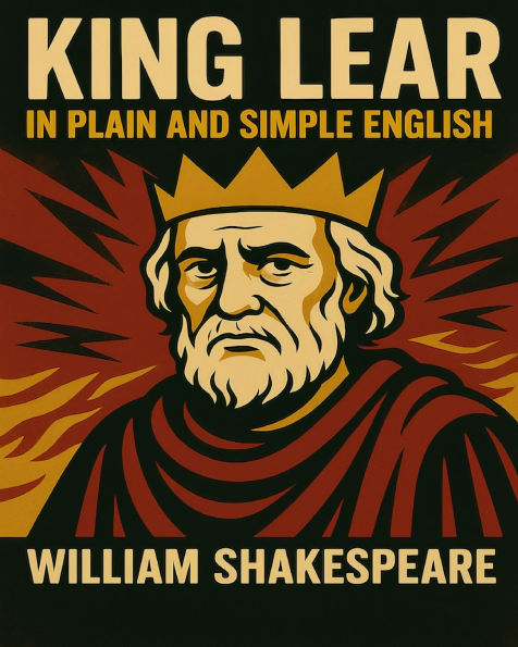 King Lear In Plain and Simple English: A Modern Translation and the Original Version