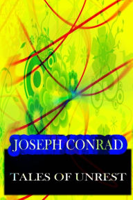 Title: Tales Of Unrest, Author: Joseph Conrad