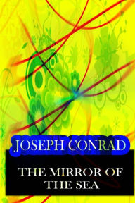 Title: The Mirror of the Sea, Author: Joseph Conrad