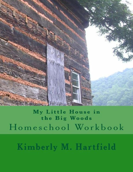 My Little House in the Big Woods: Homeschool Workbook