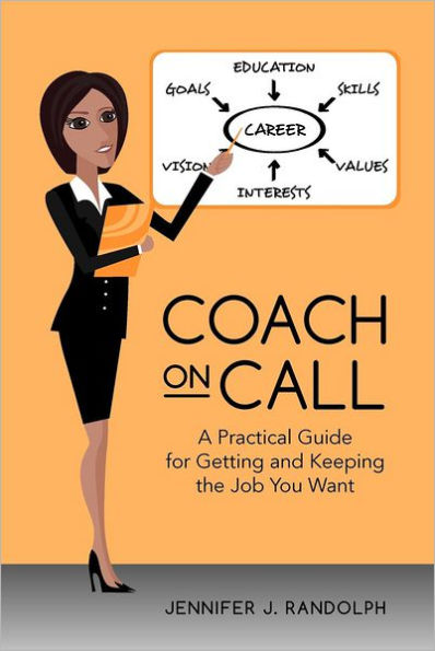 Coach on Call: A Practical Guide for Getting and Keeping the Job You Want