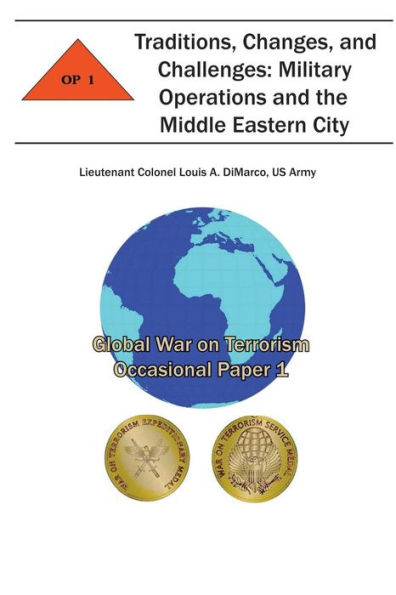 Traditions, Changes and Challenges: Military Operations and the Middle Eastern City: Global War on Terrorism Occasional Paper 1