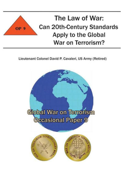 The Law of War: Can 20th-Century Standards Apply to the Global War on Terrorism?: Global War on Terrorism Occasional Paper 9