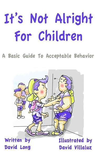 It's Not Alright - For Children: A Basic Guide To Acceptable Behavior